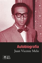 Autobiografía : Juan Vicente Melo cover image