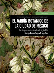 El jardín botánico de la ciudad de méxico. En la primera mitad del siglo XIX cover image
