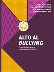 Alto al bullying. Orientaciones para una escuela armónica cover image