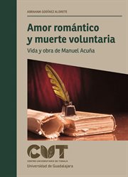 Amor romántico y muerte voluntaria. Vida y obra de Manuel Acuña cover image