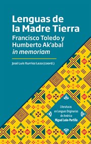 Lenguas de la madre tierra. Francisco Toledo y Humberto Aḱabal in memoriam cover image