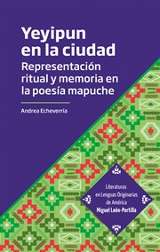 Yeyipun en la ciudad. Representación ritual y memoria en la poesía mapuche cover image