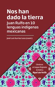 Nos han dado la tierra : Juan Rulfo en 10 lenguas indígenas mexicanas cover image
