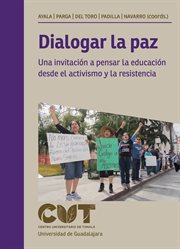 Dialogar la paz : Una invitación a pensar la educación desde el activismo y la resistencia cover image