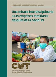 Una Mirada Interdisciplinaria a Las Empresas Familiares Después De La Covid-19 cover image