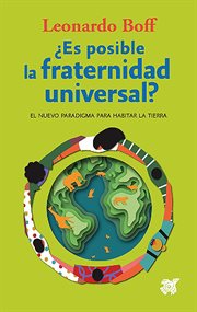 ¿es posible la fraternidad universal? : El nuevo paradigma para habitar la Tierra cover image