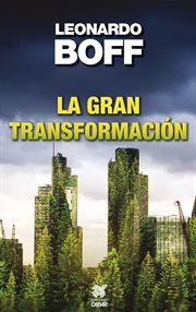 La gran transformación : Refleciones socioculturales de Leonardo Boff cover image