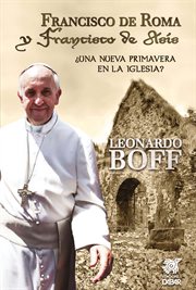 Francisco de roma y francisco de asís : ¿Una nueva primavera en la Iglesia? cover image