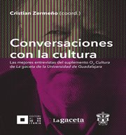 Conversaciones con la cultura. Las mejores entrevistas del suplemento O2 Cultura de La gaceta de la Universidad de Guadalajara cover image