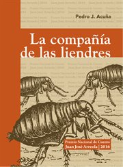 La compañía de las liendres. Premio Nacional de Cuento Juan José Arreola 2016 cover image