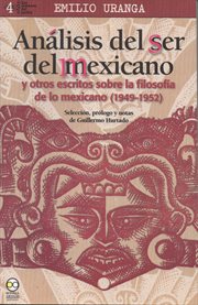 Análisis del ser del mexicano. y otros escritos sobre la filosofía de lo mexicano (1949-1952) cover image
