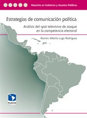 Estrategias de comunicación política. Análisis del spot televisivo de ataque en la competencia electoral cover image