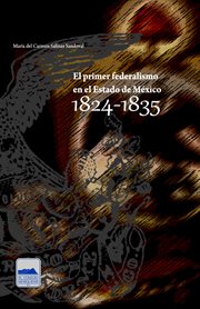 El primer federalismo en el Estado de México : 1824-1835 cover image