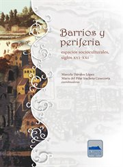 Barrios y periferia : espacios socioculturales, siglos XVI-XXI cover image