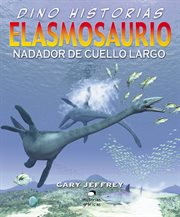 Dino-historias: Elasmosaurio. Nadador De Cuello Largo cover image