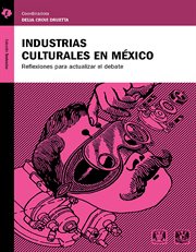 Industrias culturales en méxico. Reflexiones para actualizar el debate cover image