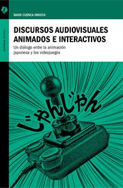 Discursos audiovisuales animados e interactivos. Un diálogo entre la animación japonesa y los videojuegos cover image