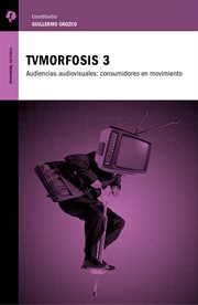 TVMORFOSIS 3 : audiencias audiovisuales : consumidores en movimiento cover image