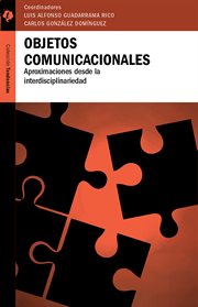 Objetos comunicacionales. Aproximaciones desde la interdisciplinariedad cover image