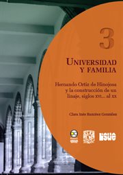 Universidad y familia. Hernando Ortiz de Hinojosa y la construcción de un linaje, siglos XVI... al XX cover image