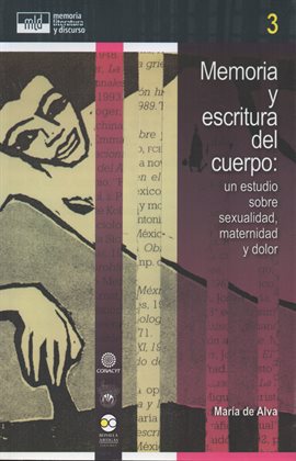 Cover image for Memoria y escritura del cuerpo: un estudio sobre sexualidad, maternidad y dolor