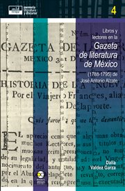 Libros y lectores en la 'Gazeta de literatura de México' (1788-1795) de José Antonio Alzate cover image
