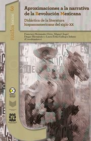Aproximaciones a la narrativa de la Revolución Mexicana : didáctica de la literatura hispanoamericana del siglo XX cover image