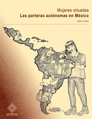 Mujeres Situadas : Las Parteras Autónomas en México cover image