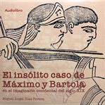 El insólito caso de Máximo y Bartola en el imaginario occidental del siglo XIX cover image
