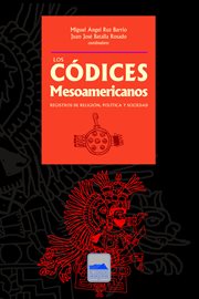 Los Códices mesoamericanos : registros de religión, política y sociedad cover image