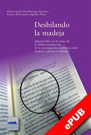 Deshilando la madeja : algunos hilos en la trama de la institucionalización de la investigación académica sobre mujeres y género en México cover image