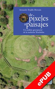 De pixeles a paisajes : un análisis geoespacial de la tradición Teuchitlán cover image