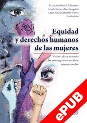 Equidad y derechos humanos de las mujeres : visión crítica en torno a las estrategias nacionales e internacionales cover image