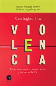 Sociologias de la violencia;estructuras, sujetos, interacciones y accion simbo cover image