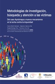 Metodologías de investigación, búsqueda y atención a las víctimas : del caso Ayotzinapa a nuevos mecanismos en la lucha contra la impunidad cover image