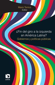 ¿Fin del giro a la izquierda en América Latina? : gobiernos y políticas públicas cover image