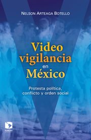 Videovigilancia en méxico. Protesta política, conflicto y orden social cover image