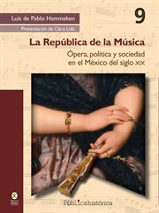 La república de la música. Ópera, política y sociedad en el México del siglo XIX cover image