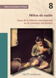 Niños de Nadie : Usos de la Infancia Menesterosa en el Contexto Borbónico cover image