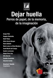 Dejar huella : perros de papel, de la memoria, de la imaginación cover image