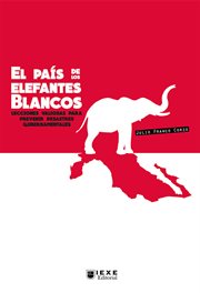 El país de los elefantes blancos. Lecciones valiosas para prevenir desastres gubernamentales cover image