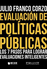 Evaluación de políticas públicas: los 7 pasos para lograr evaluaciones inteligentes : Los 7 pasos para lograr evaluaciones inteligentes cover image