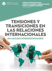 Tensiones y transiciones en las relaciones internacionales : un analisis interdisciplinario cover image