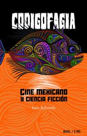 Codigofagia : cine Mexicano y ciencia ficcion cover image