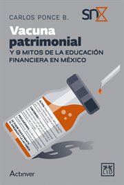 Vacuna patrimonial. Y 9 mitos de la educación financiera en México cover image