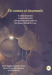 De somno et insomniis : la vida monástica a través del lecho y los procesos del sueño en Sor Juana Inés de la Cruz cover image