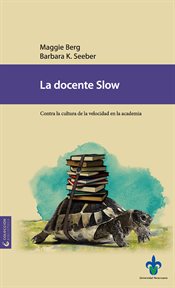 La docente Slow : Contra la cultura de la velocidad en la academia cover image