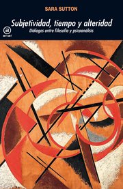 Subjetividad, tiempo y alteridad : Diálogos Entre Filosofía Y Psicoanálisis cover image