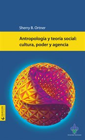 Antropología y teoría social : cultura, poder y agencia cover image