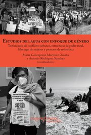 Estudios del agua con enfoque de género : Testimonios de conflictos urbanos, estructuras de poder rural, liderazgo de mujeres y procesos de re cover image